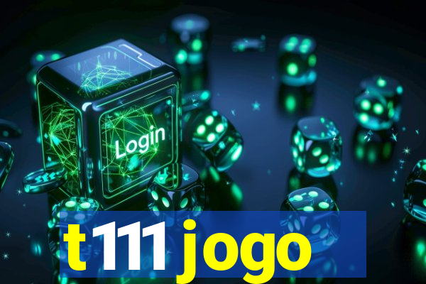 t111 jogo